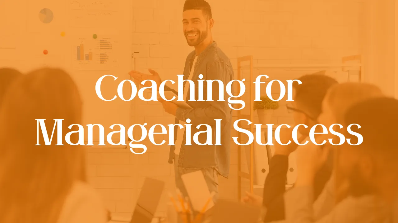 Coaching for Managerial Success